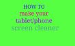 Wie Sie Ihr Tablet/Handy-Bildschirm sauberer zu machen