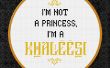 Game of Thrones - ich bin keine Prinzessin, ich bin ein Khaleesi - kostenlose Cross Stitch PDF Muster
