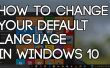 Gewusst wie: ändern Sie die Standardsprache In Windows 10