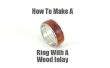 Wie erstelle ich einen Ring mit einem Holz Inlay