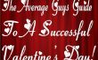 Der durchschnittliche Jungs-Leitfaden für eine erfolgreiche Valentines Day! 