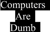 Computer sind Dumb! 